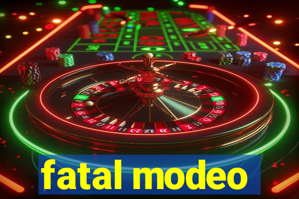 fatal modeo